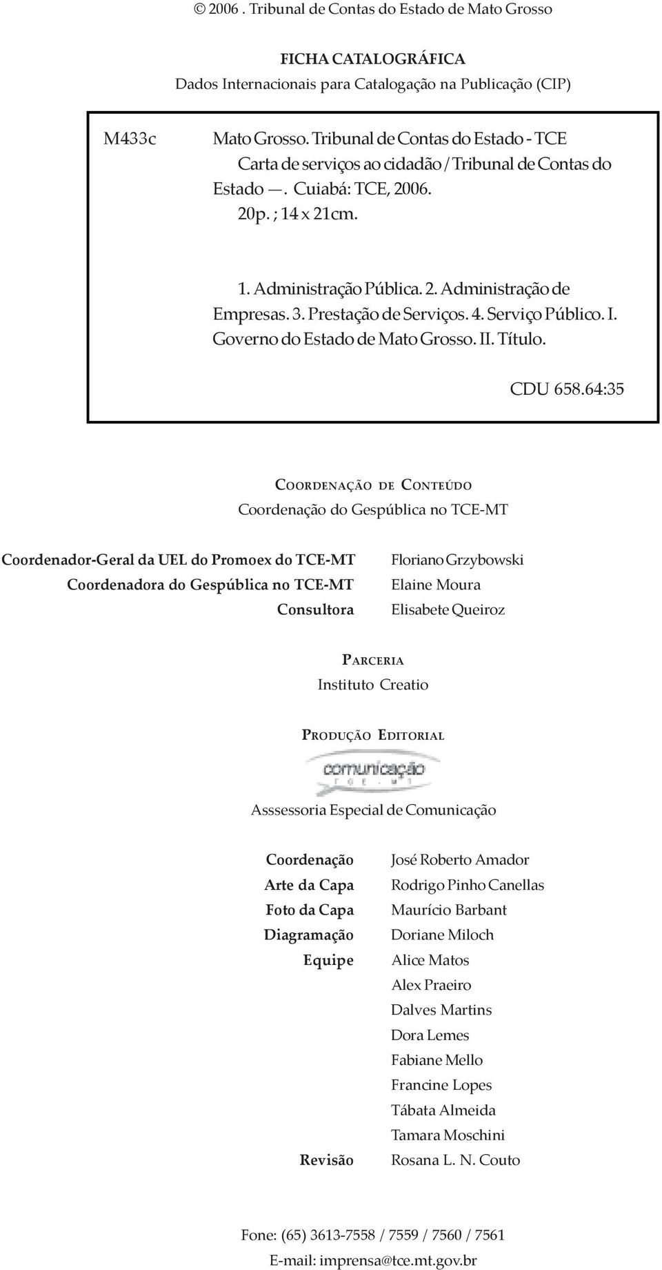 Prestação de Serviços. 4. Serviço Público. I. Governo do Estado de Mato Grosso. II. Título. CDU 658.