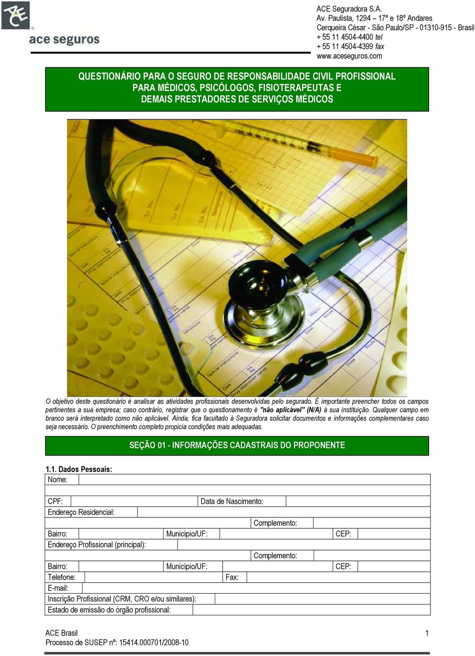 É importante preencher todos os campos pertinentes a sua empresa; caso contrário, registrar que o questionamento é "não aplicável" (N/A) à sua instituição.