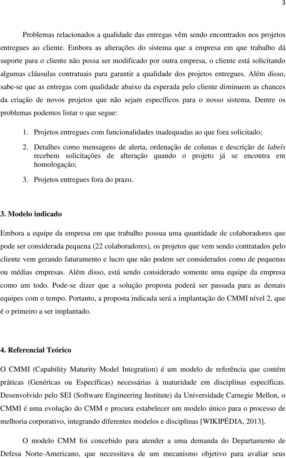 garantir a qualidade dos projetos entregues.