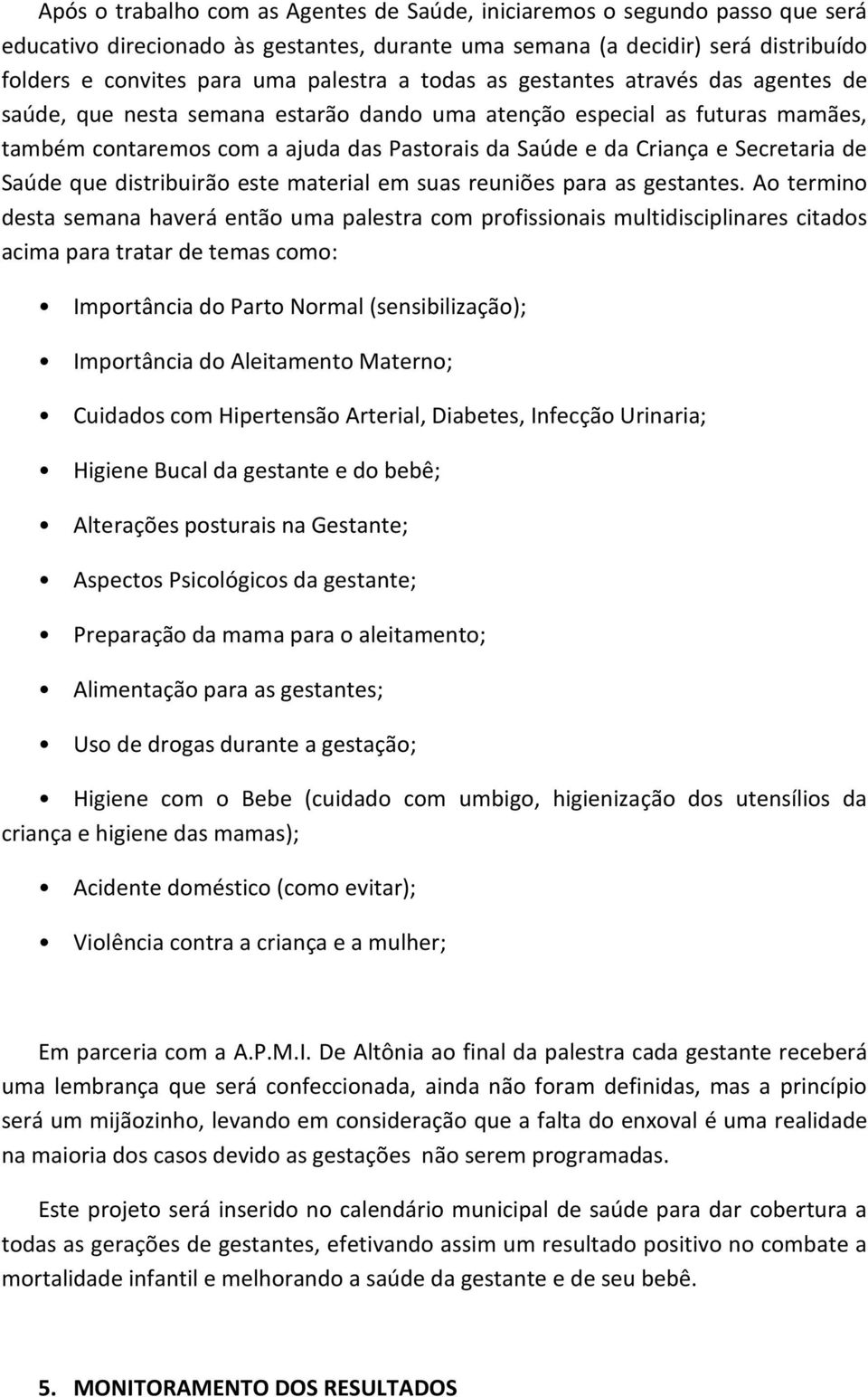 Secretaria de Saúde que distribuirão este material em suas reuniões para as gestantes.