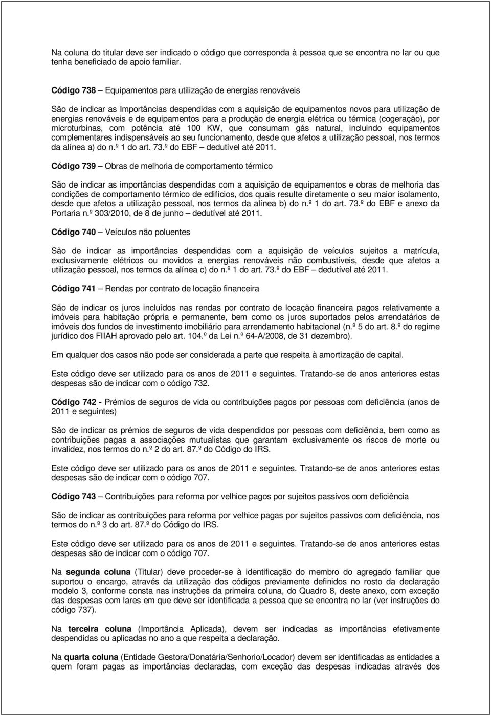 equipamentos para a produção de energia elétrica ou térmica (cogeração), por microturbinas, com potência até 100 KW, que consumam gás natural, incluindo equipamentos complementares indispensáveis ao