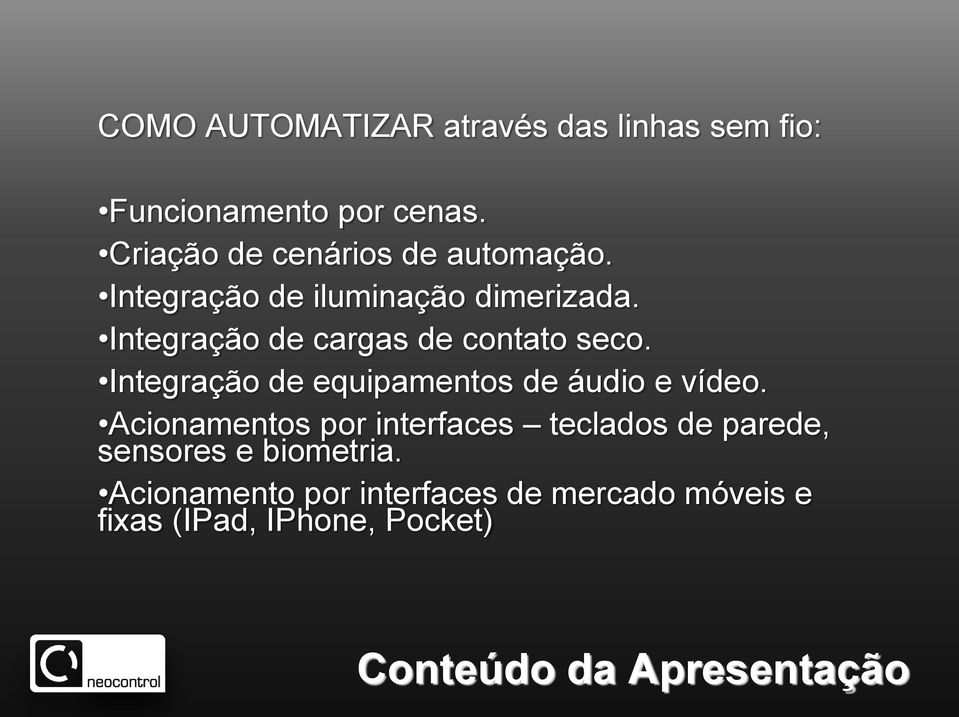 Integração de cargas de contato seco. Integração de equipamentos de áudio e vídeo.