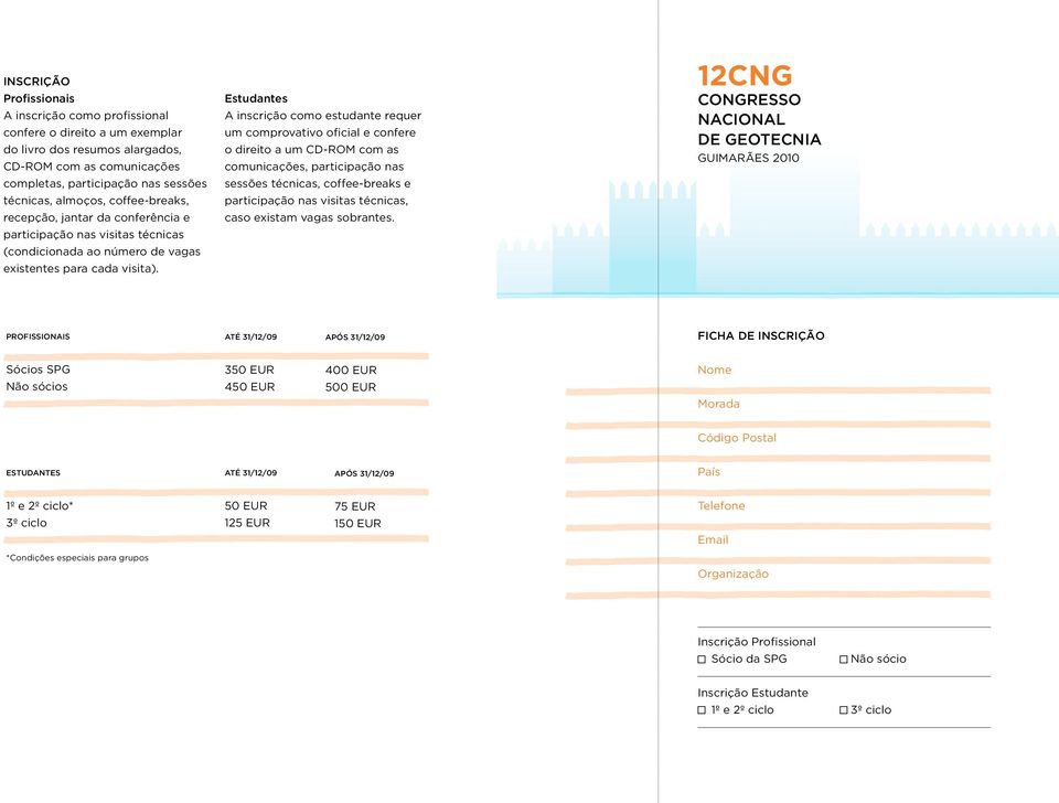 Estudantes A inscrição como estudante requer um comprovativo oficial e confere o direito a um CD-ROM com as comunicações, participação nas sessões técnicas, coffee-breaks e participação nas visitas