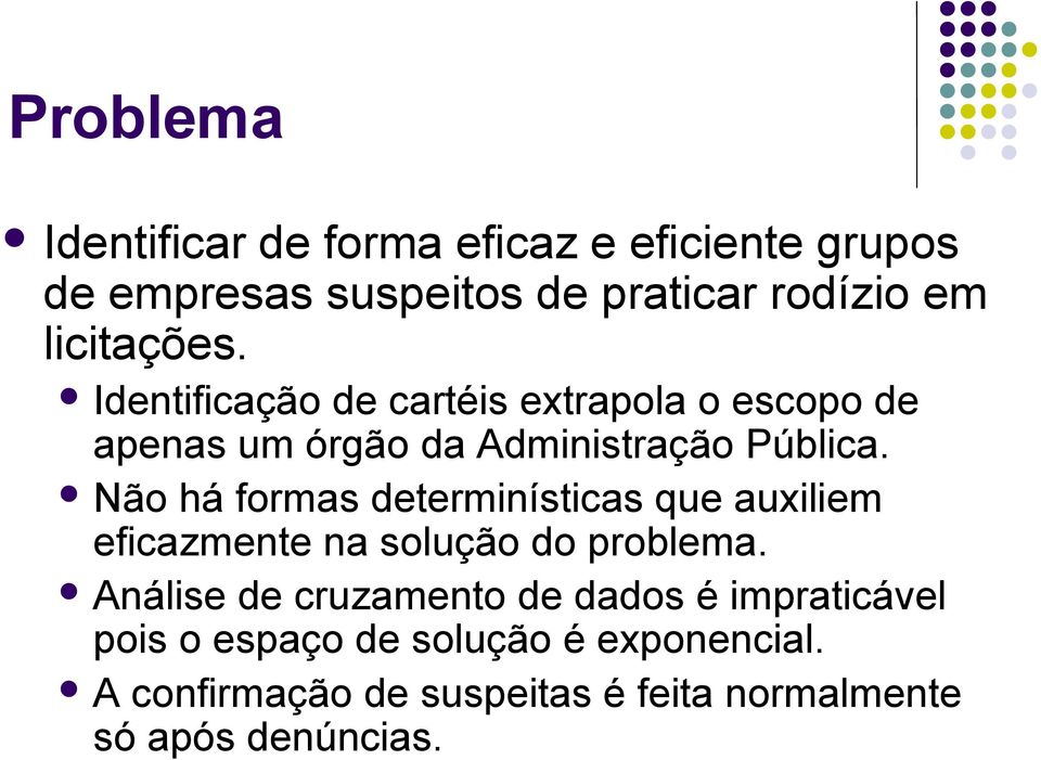 Não há formas determinísticas que auxiliem eficazmente na solução do problema.