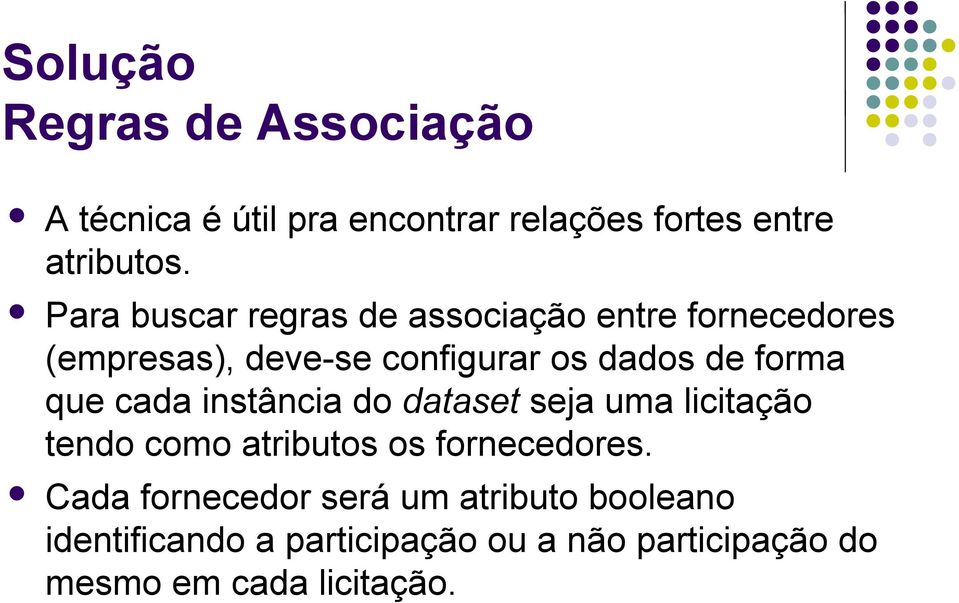 que cada instância do dataset seja uma licitação tendo como atributos os fornecedores.