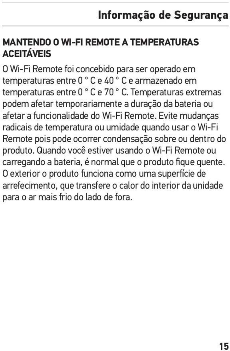 Evite mudanças radicais de temperatura ou umidade quando usar o Wi-Fi Remote pois pode ocorrer condensação sobre ou dentro do produto.