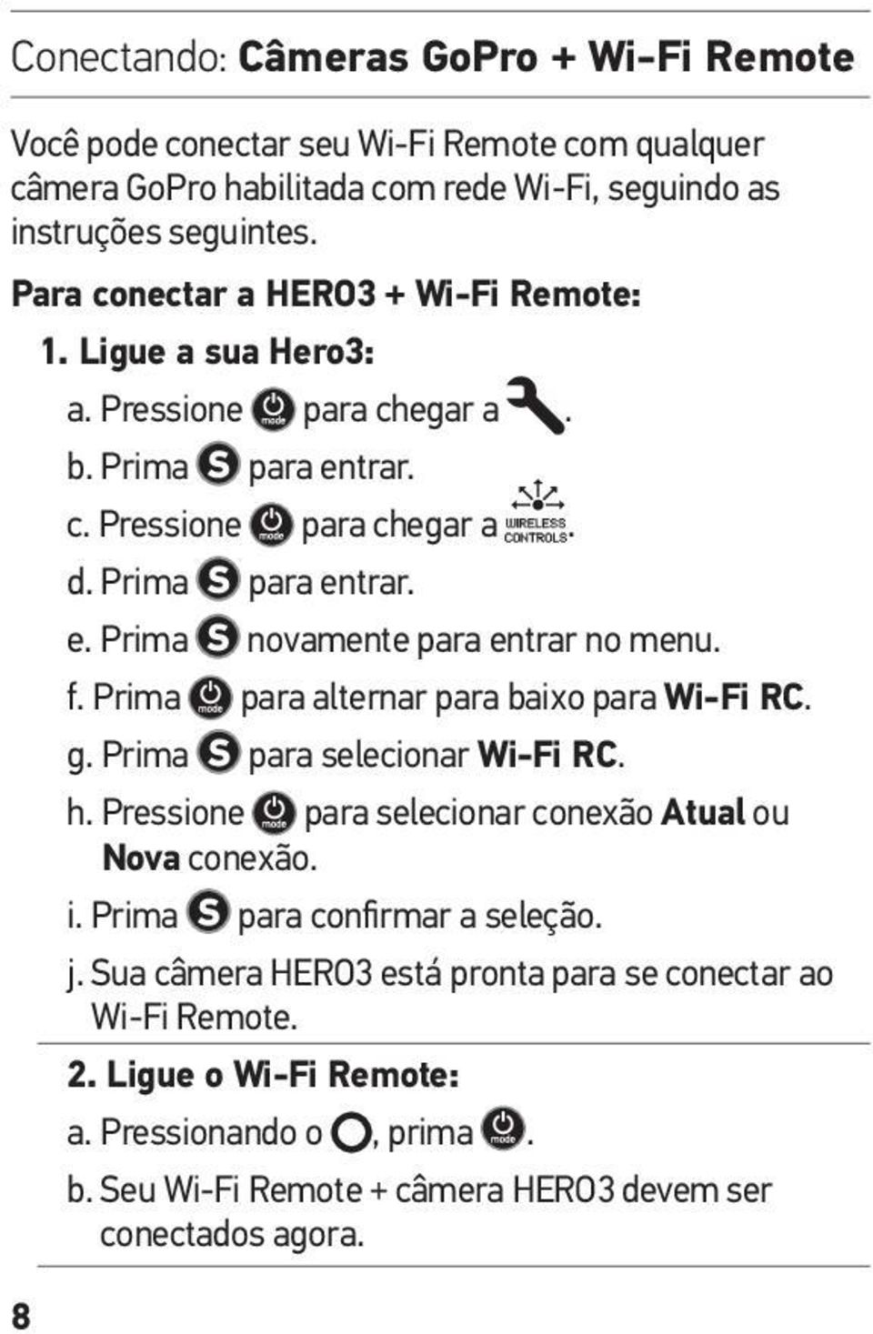 f. Prima para alternar para baixo para Wi-Fi RC. g. Prima para selecionar Wi-Fi RC. h. Pressione para selecionar conexão Atual ou Nova conexão. i. Prima para confirmar a seleção. j.