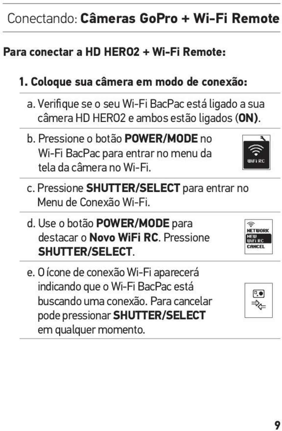Pressione o botão POWER/MODE no Wi-Fi BacPac para entrar no menu da tela da câmera no Wi-Fi. c. Pressione SHUTTER/SELECT para entrar no Menu de Conexão Wi-Fi.