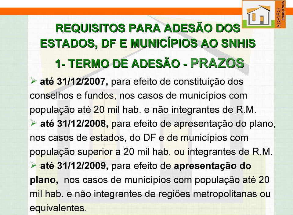 até 31/12/2008, para efeito de apresentação do plano, nos casos de estados, do DF e de municípios com população superior a 20 mil hab.