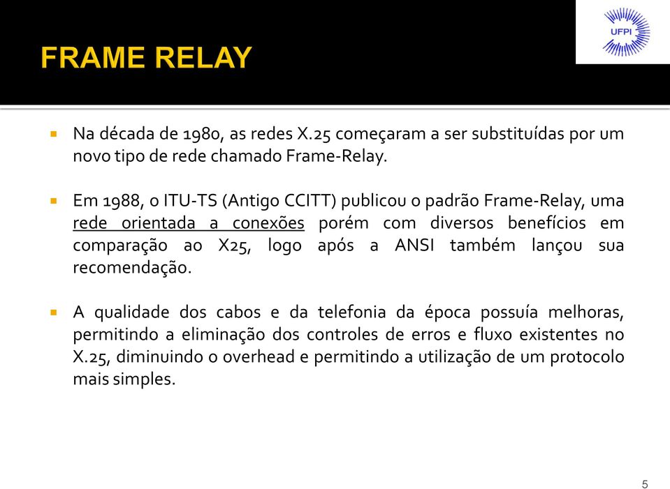 comparação ao X25, logo após a ANSI também lançou sua recomendação.