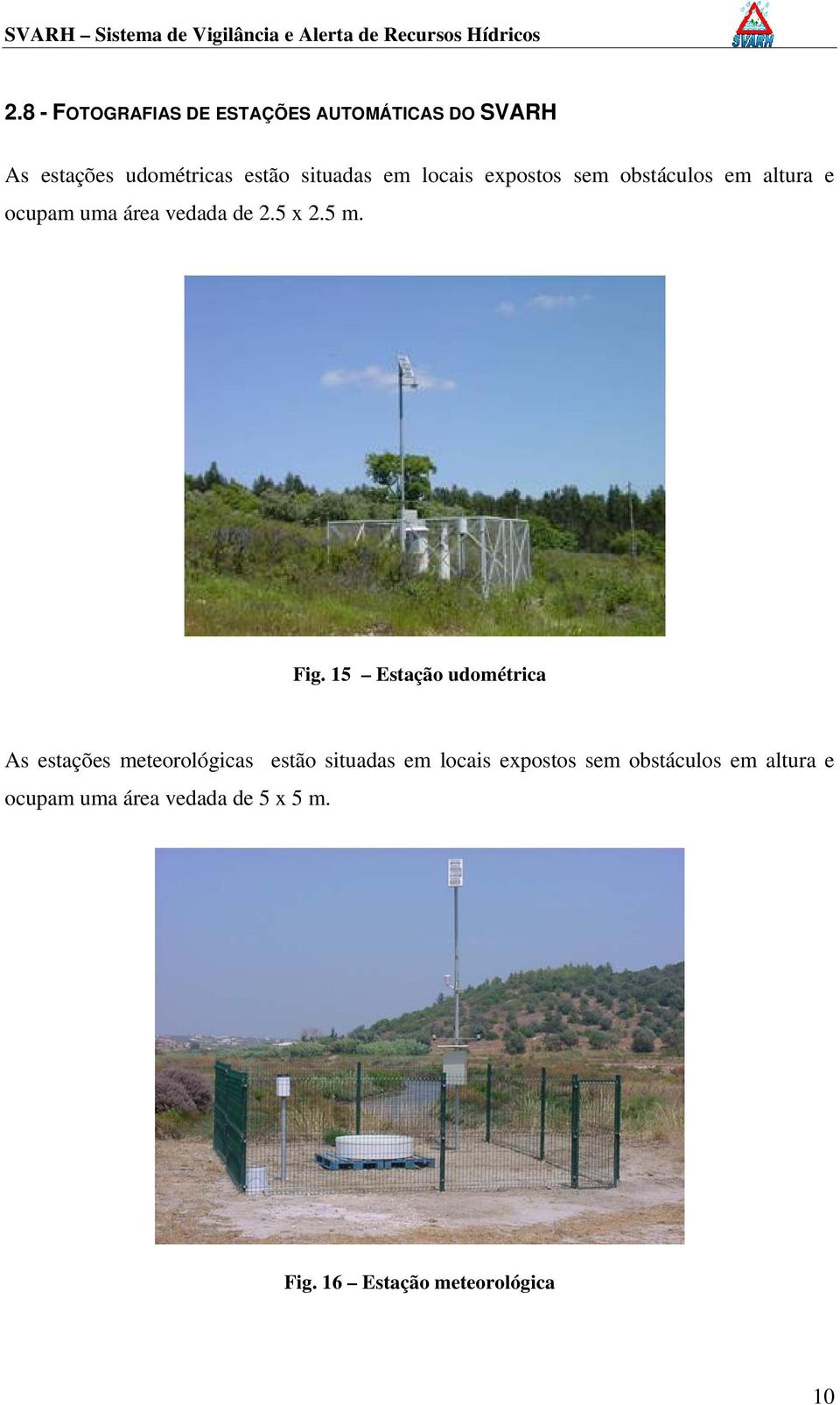 15 Estação udométrica As estações meteorológicas estão situadas em locais expostos sem