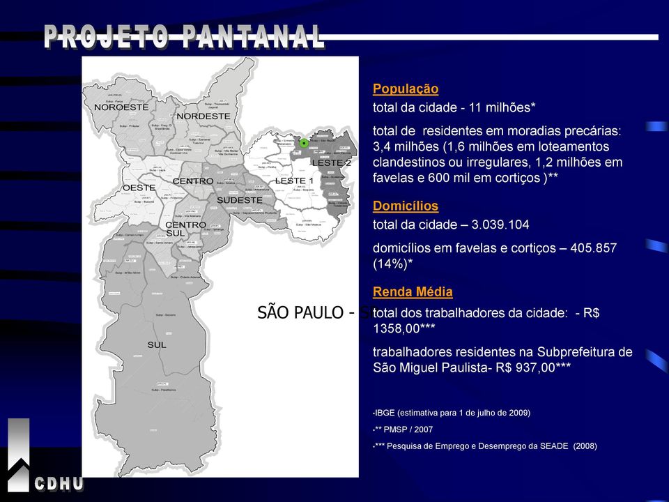 104 domicílios em favelas e cortiços 405.