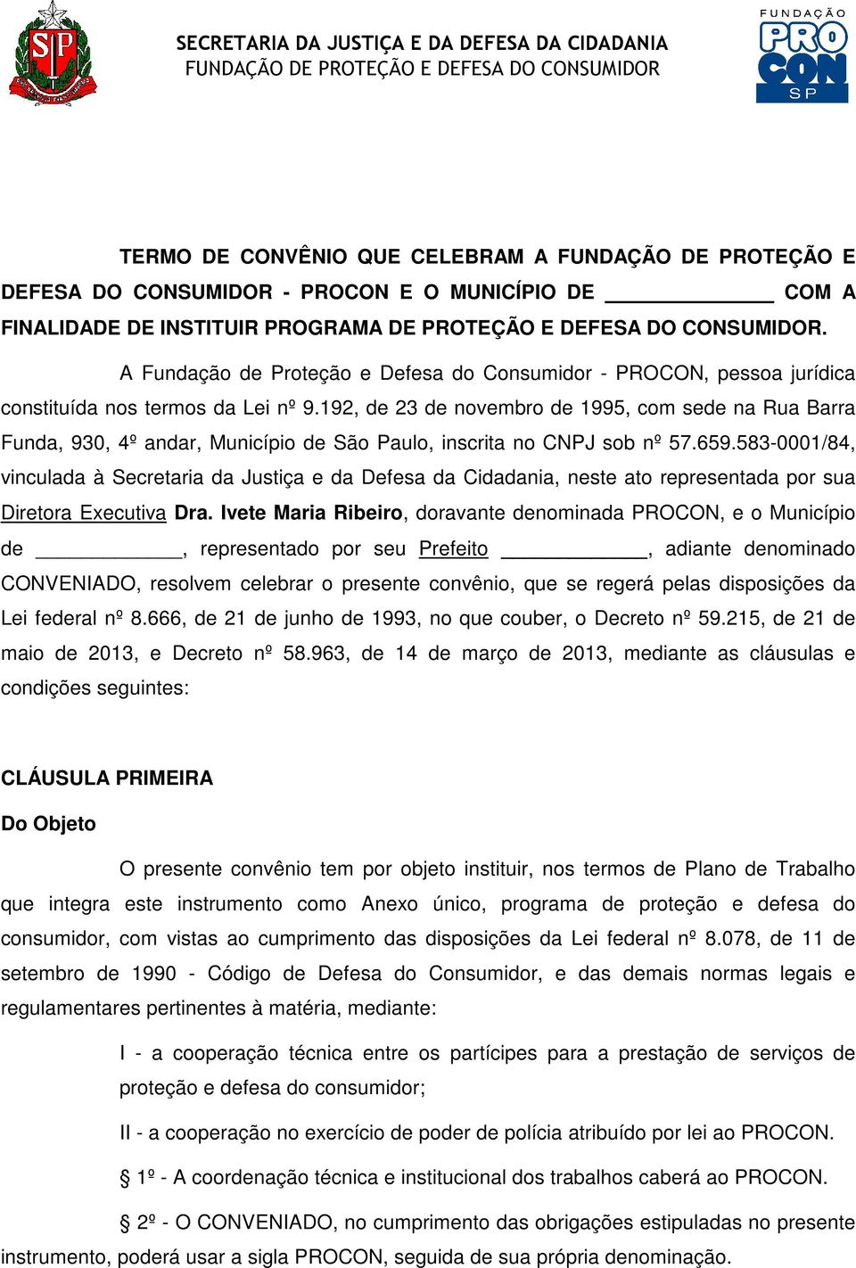 192, de 23 de novembro de 1995, com sede na Rua Barra Funda, 930, 4º andar, Município de São Paulo, inscrita no CNPJ sob nº 57.659.