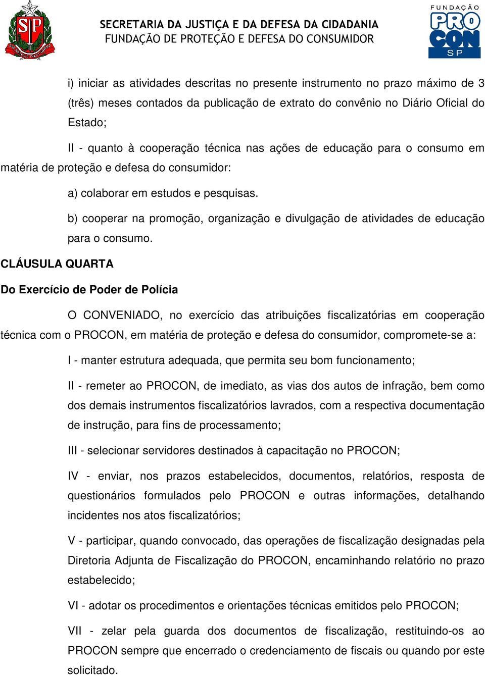 b) cooperar na promoção, organização e divulgação de atividades de educação para o consumo.