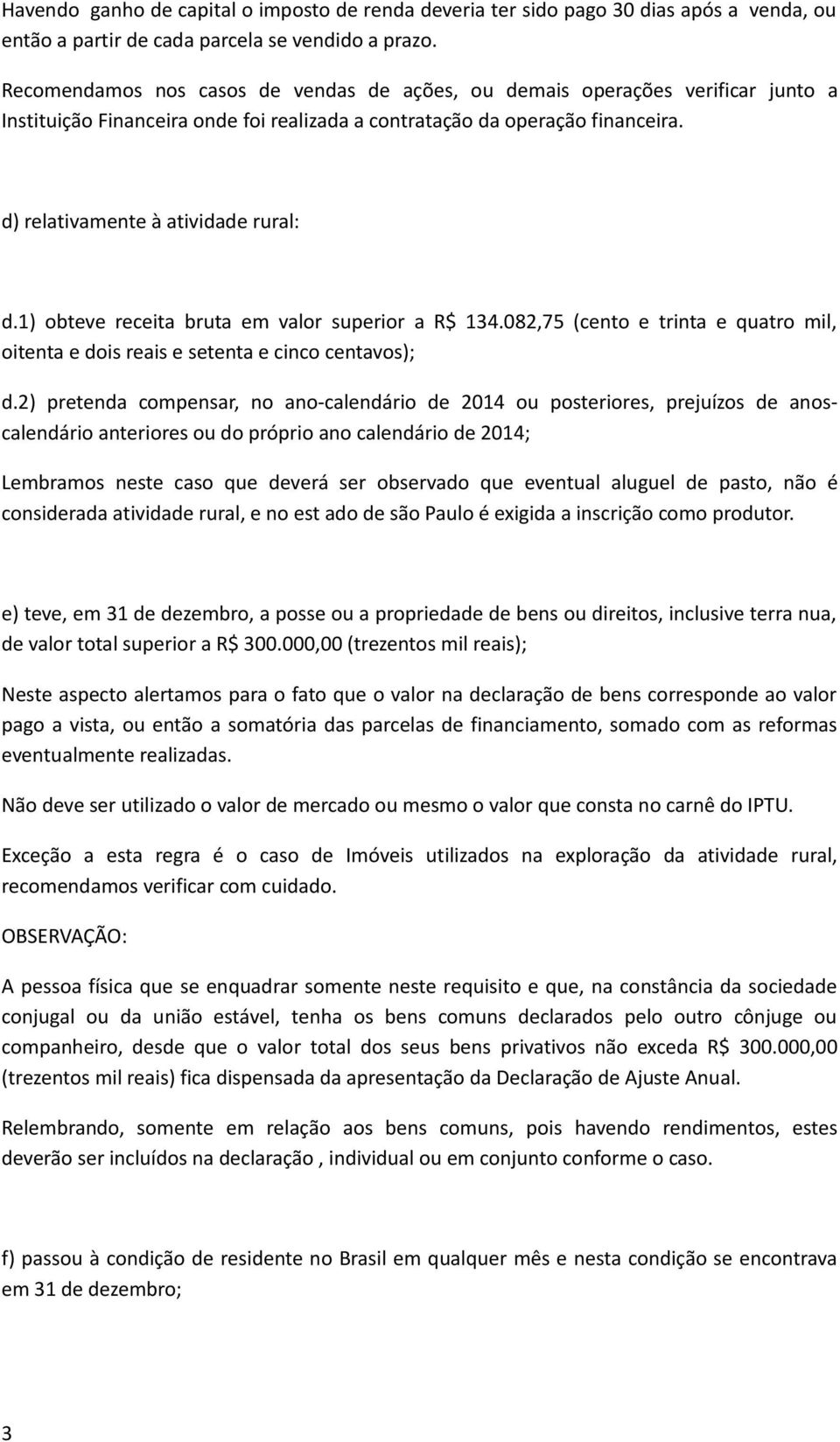 1) obteve receita bruta em valor superior a R$ 134.082,75 (cento e trinta e quatro mil, oitenta e dois reais e setenta e cinco centavos); d.