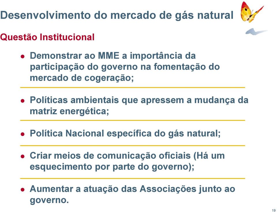 mudança da matriz energética; Política Nacional específica do gás natural; Criar meios de comunicação