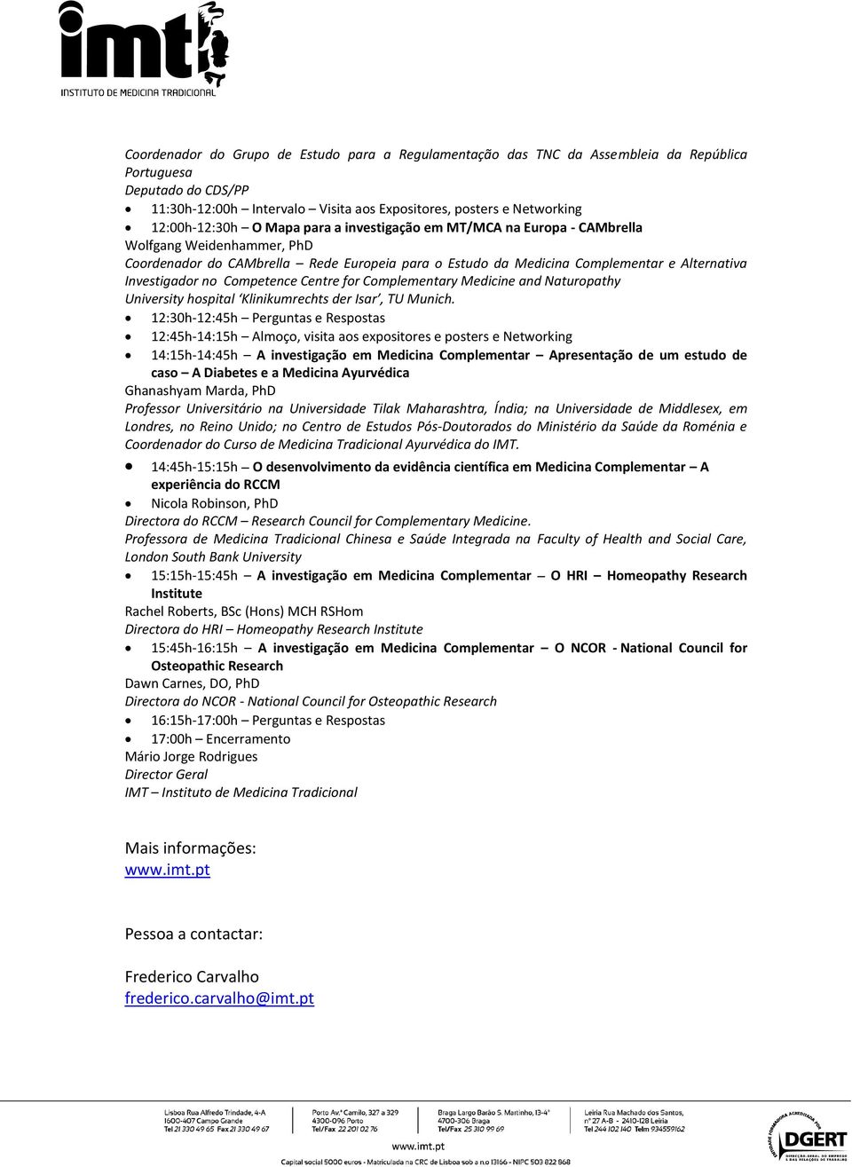 Investigador no Competence Centre for Complementary Medicine and Naturopathy University hospital Klinikumrechts der Isar, TU Munich.