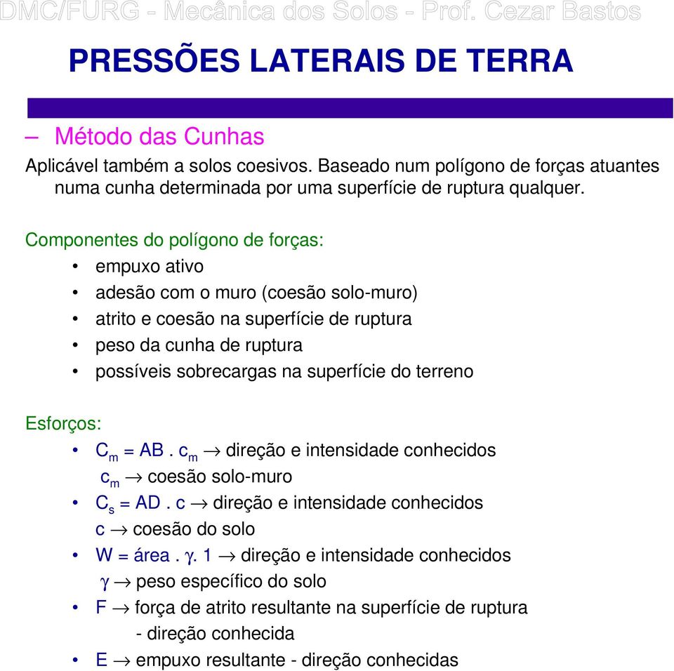 sobrecrgs n superfície do terreno Esforços: C m AB. c m direção e intensidde conhecidos c m coesão solo-muro C s AD.