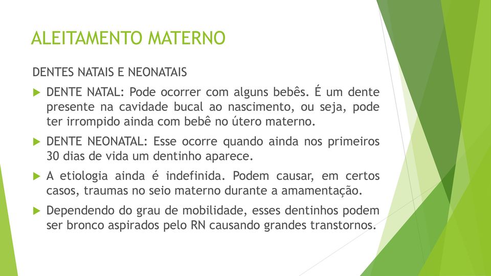 DENTE NEONATAL: Esse ocorre quando ainda nos primeiros 30 dias de vida um dentinho aparece. A etiologia ainda é indefinida.