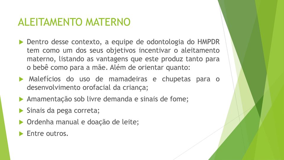 Além de orientar quanto: Malefícios do uso de mamadeiras e chupetas para o desenvolvimento orofacial da