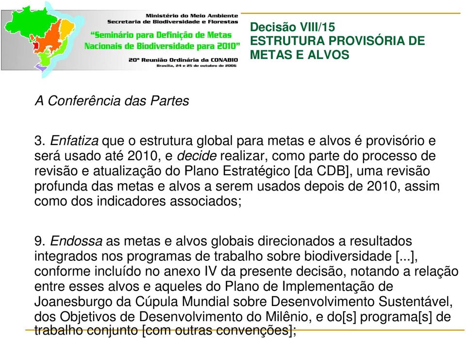 profunda das metas e alvos a serem usados depois de 2010, assim como dos indicadores associados; 9.