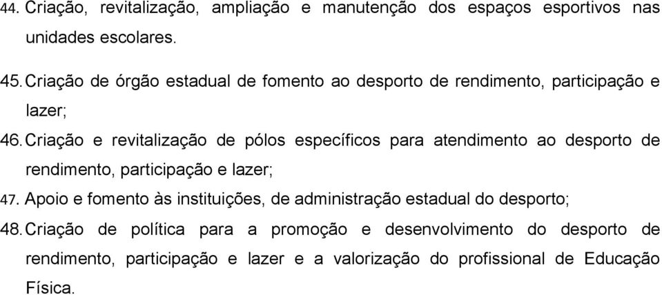 Criação e revitalização de pólos específicos para atendimento ao desporto de rendimento, participação e lazer; 47.