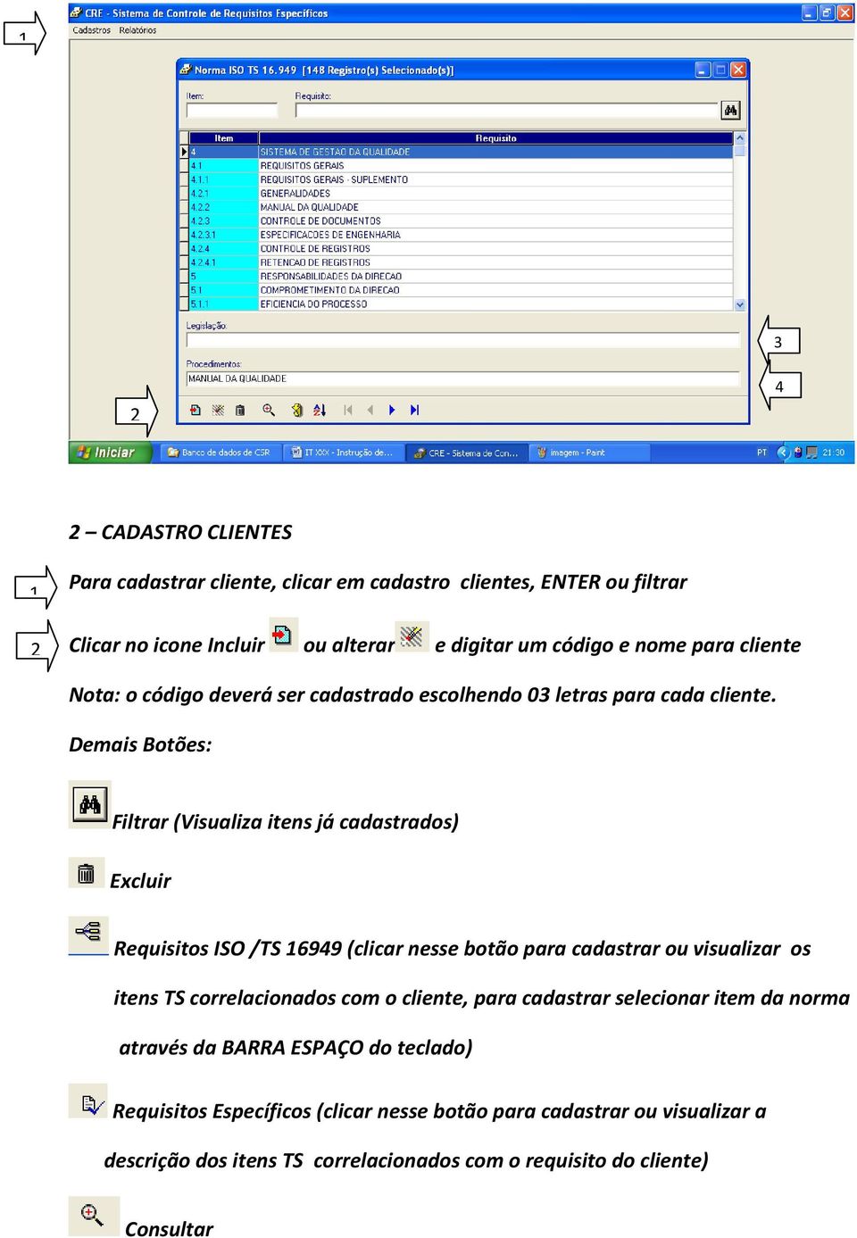 Demais Botões: Filtrar (Visualiza itens já cadastrados) Excluir Requisitos ISO /TS 16949 (clicar nesse botão para cadastrar ou visualizar os itens TS correlacionados