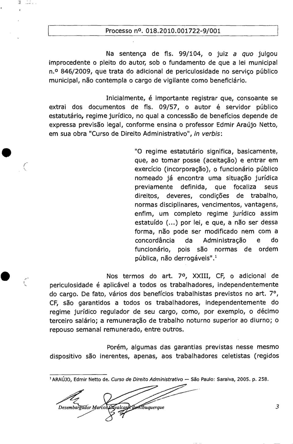 Inicialmente, é importante registrar que, consoante se extrai dos documentos de fls.