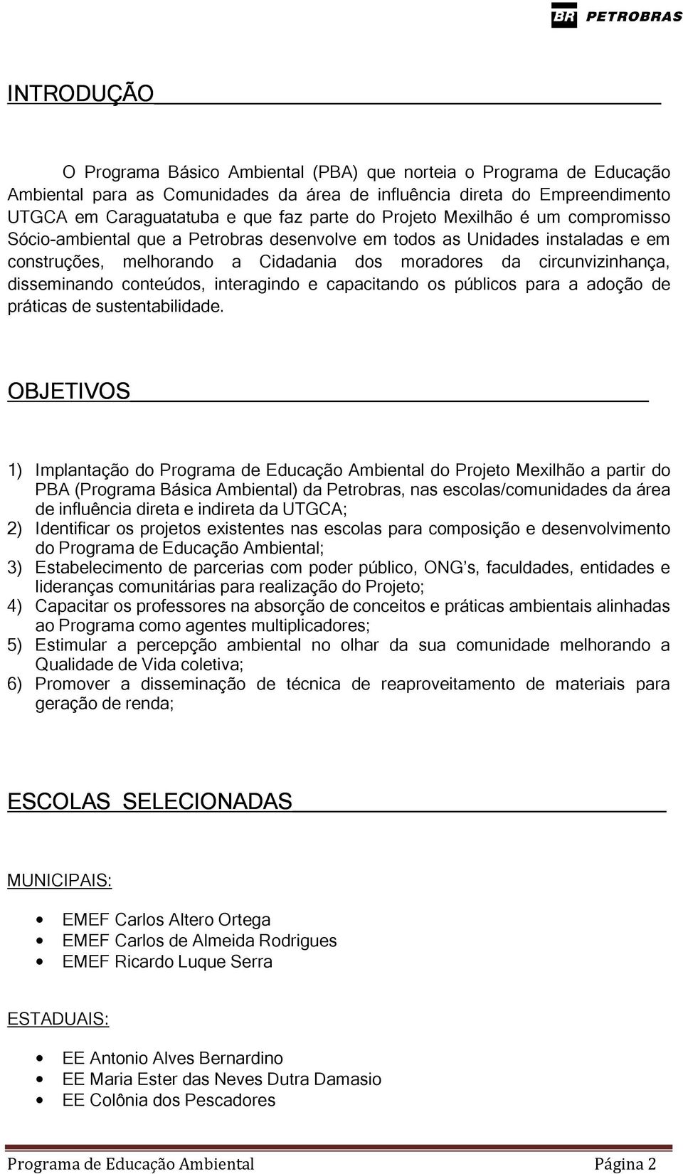 conteúdos, interagindo e capacitando os públicos para a adoção de práticas de sustentabilidade.