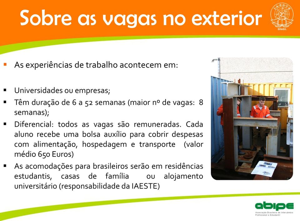 Cada aluno recebe uma bolsa auxílio para cobrir despesas com alimentação, hospedagem e transporte (valor médio 650