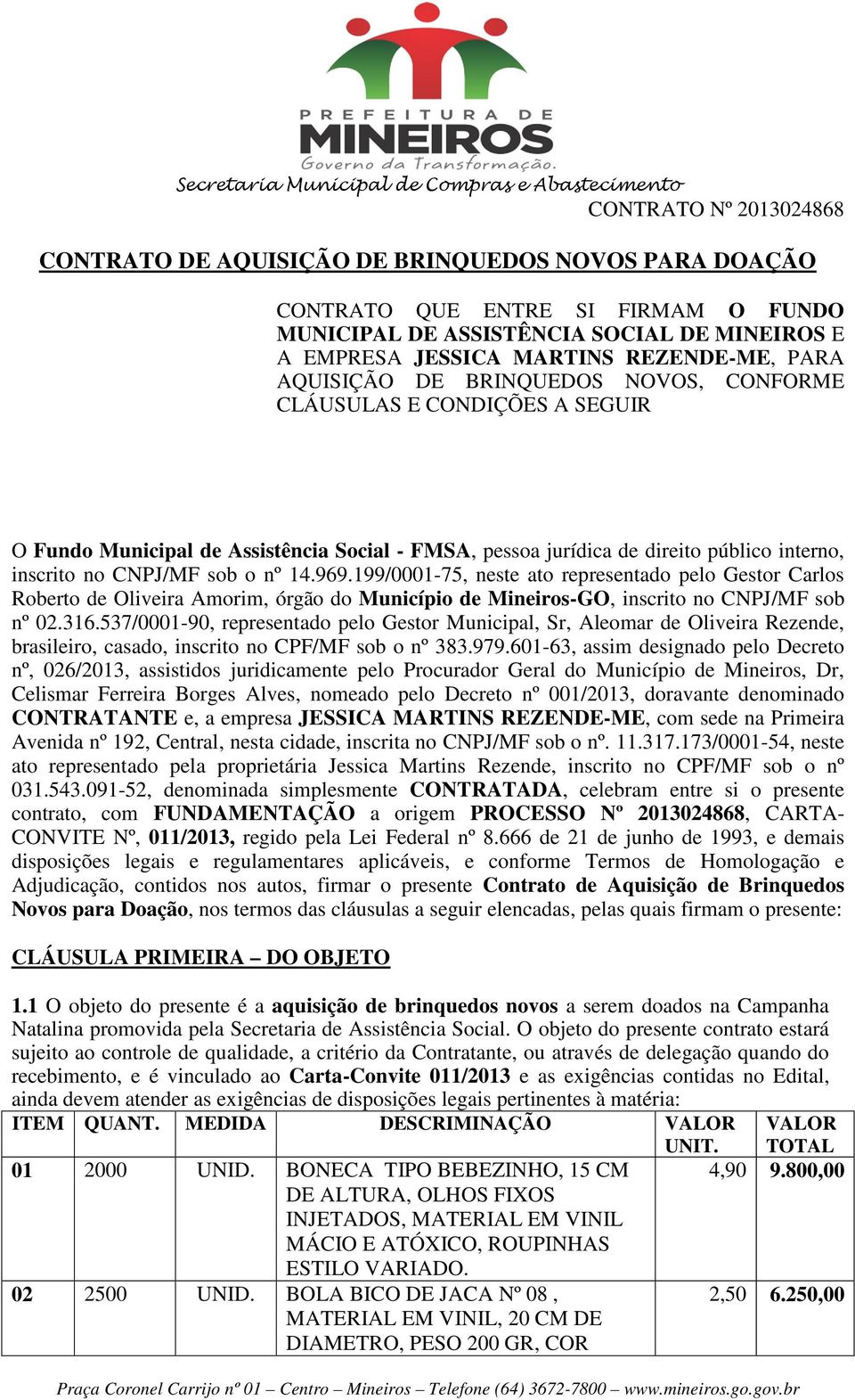 199/0001-75, neste ato representado pelo Gestor Carlos Roberto de Oliveira Amorim, órgão do Município de Mineiros-GO, inscrito no CNPJ/MF sob nº 02.316.