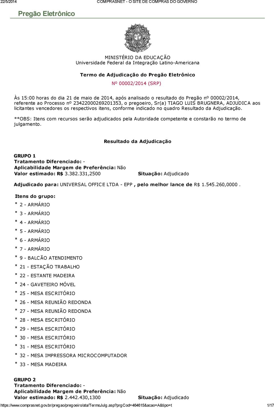 conforme indicado no quadro Resultado da Adjudicação. **OBS: Itens com recursos serão adjudicados pela Autoridade competente e constarão no termo de julgamento.