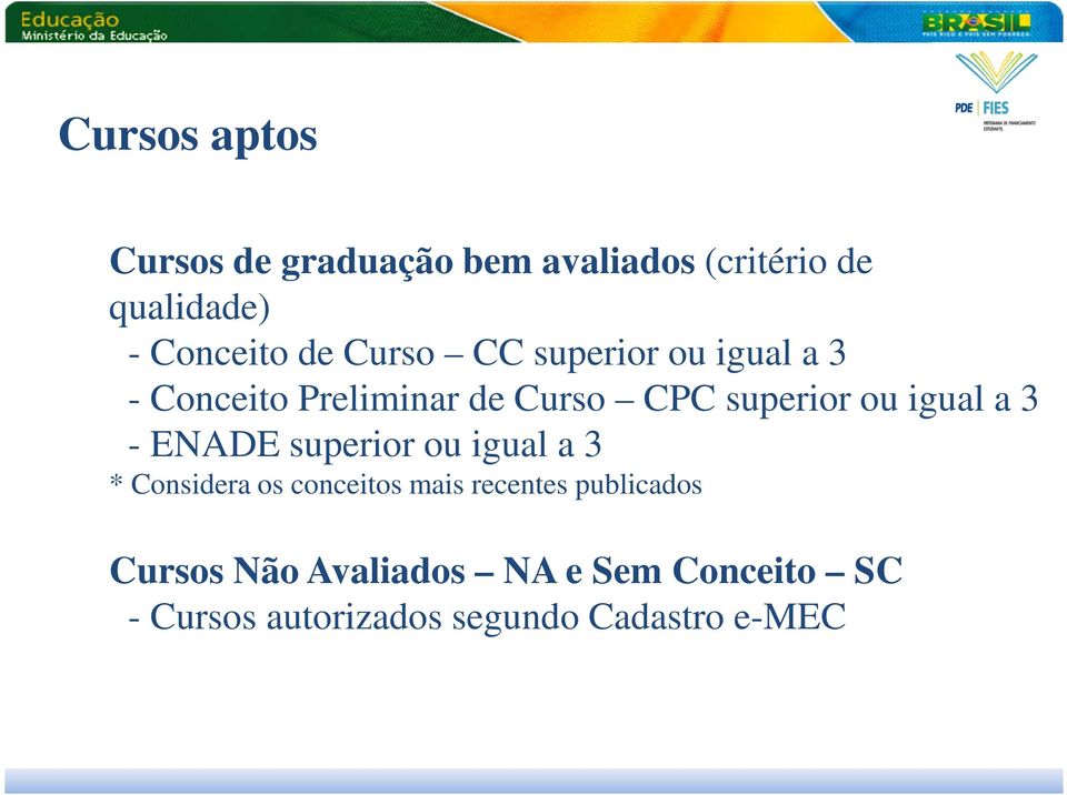 a 3 - ENADE superior ou igual a 3 * Considera os conceitos mais recentes publicados