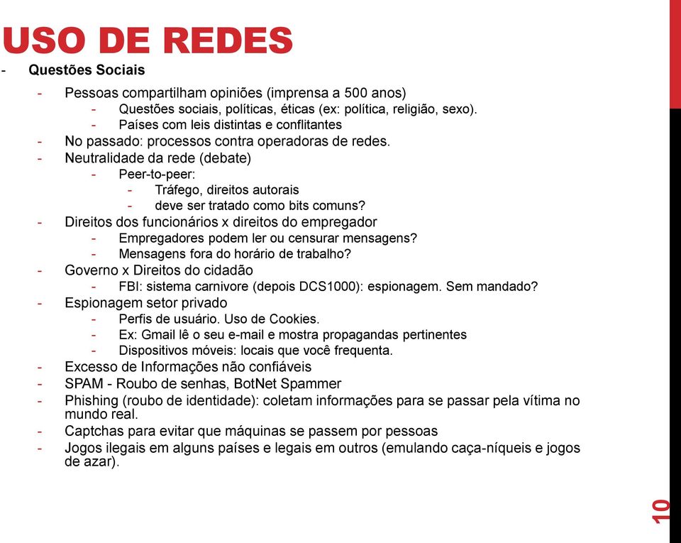 - Neutralidade da rede (debate) - Peer-to-peer: - Tráfego, direitos autorais - deve ser tratado como bits comuns?