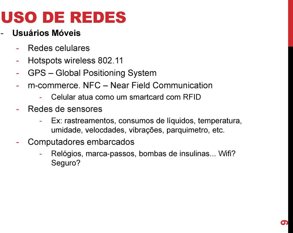 NFC Near Field Communication - Celular atua como um smartcard com RFID - Redes de sensores - Ex: