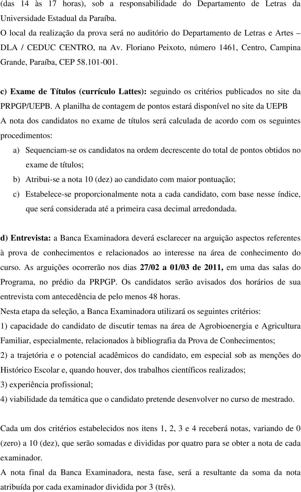 c) Exame de Títulos (currículo Lattes): seguindo os critérios publicados no site da PRPGP/UEPB.