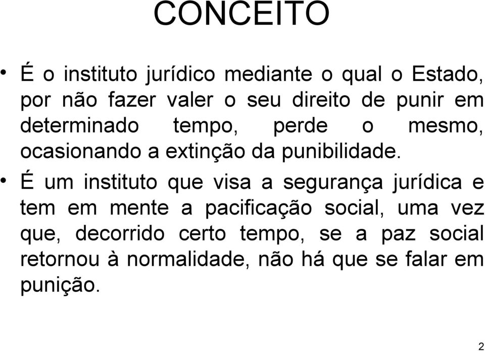 É um instituto que visa a segurança jurídica e tem em mente a pacificação social, uma vez