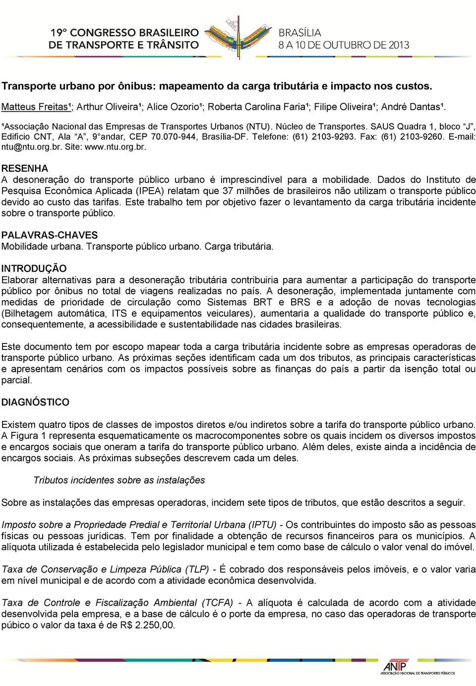 Fax: (61) 2103-9260. E-mail: ntu@ntu.org.br. Site: www.ntu.org.br. RESENHA A desoneração do transporte público urbano é imprescindível para a mobilidade.