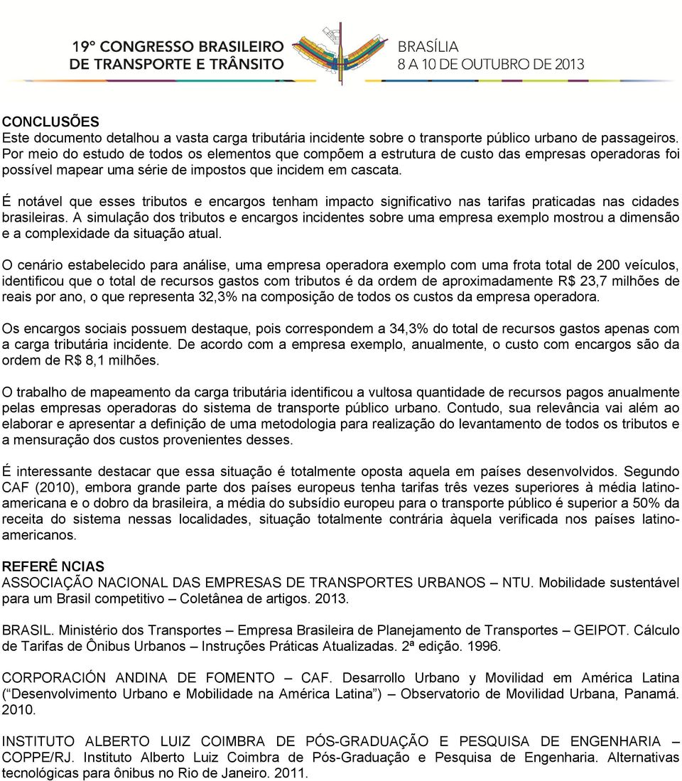 É notável que esses tributos e encargos tenham impacto significativo nas tarifas praticadas nas cidades brasileiras.