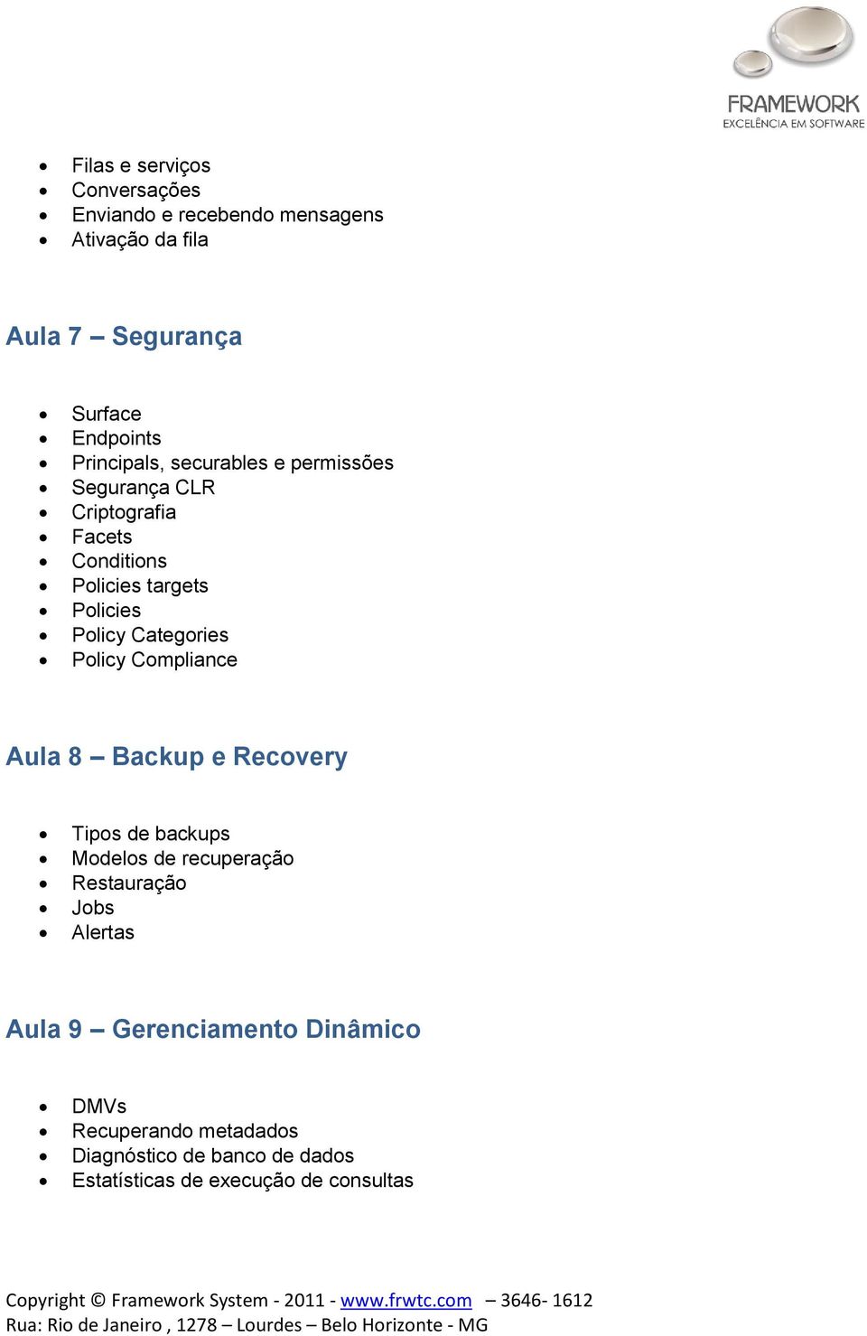 Categories Policy Compliance Aula 8 Backup e Recovery Tipos de backups Modelos de recuperação Restauração Jobs