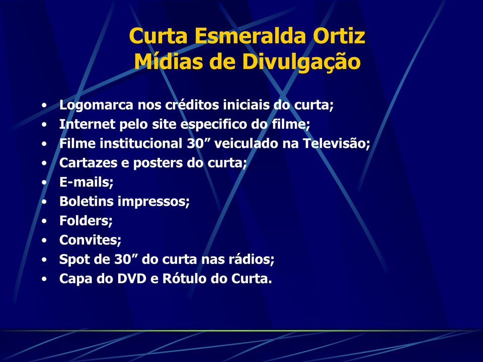 Televisão; Cartazes e posters do curta; E-mails; Boletins impressos;