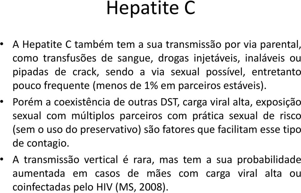 Porém a coexistência de outras DST, carga viral alta, exposição sexual com múltiplos parceiros com prática sexual de risco (sem o uso do