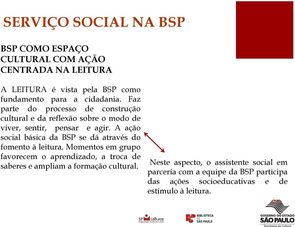 A ação social básica da BSP se dá através do fomento à leitura.