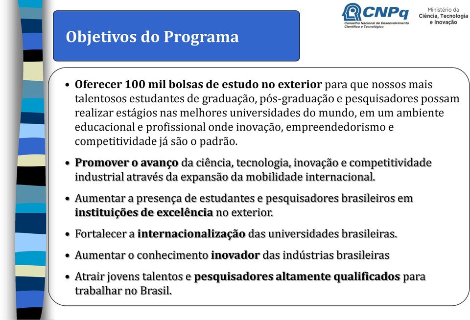 Promover o avanço da ciência, tecnologia, inovação e competitividade industrial através da expansão da mobilidade internacional.