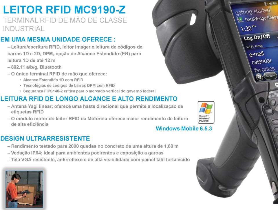 11 a/b/g, Bluetooth O único terminal RFID de mão que oferece: Alcance Estendido 1D com RFID Tecnologias de códigos de barras DPM com RFID Segurança FIPS140-2 crítica para o mercado vertical do