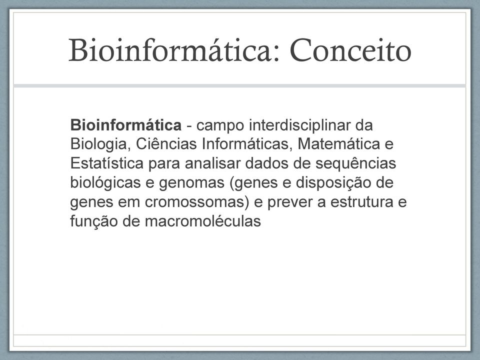 analisar dados de sequências biológicas e genomas (genes e