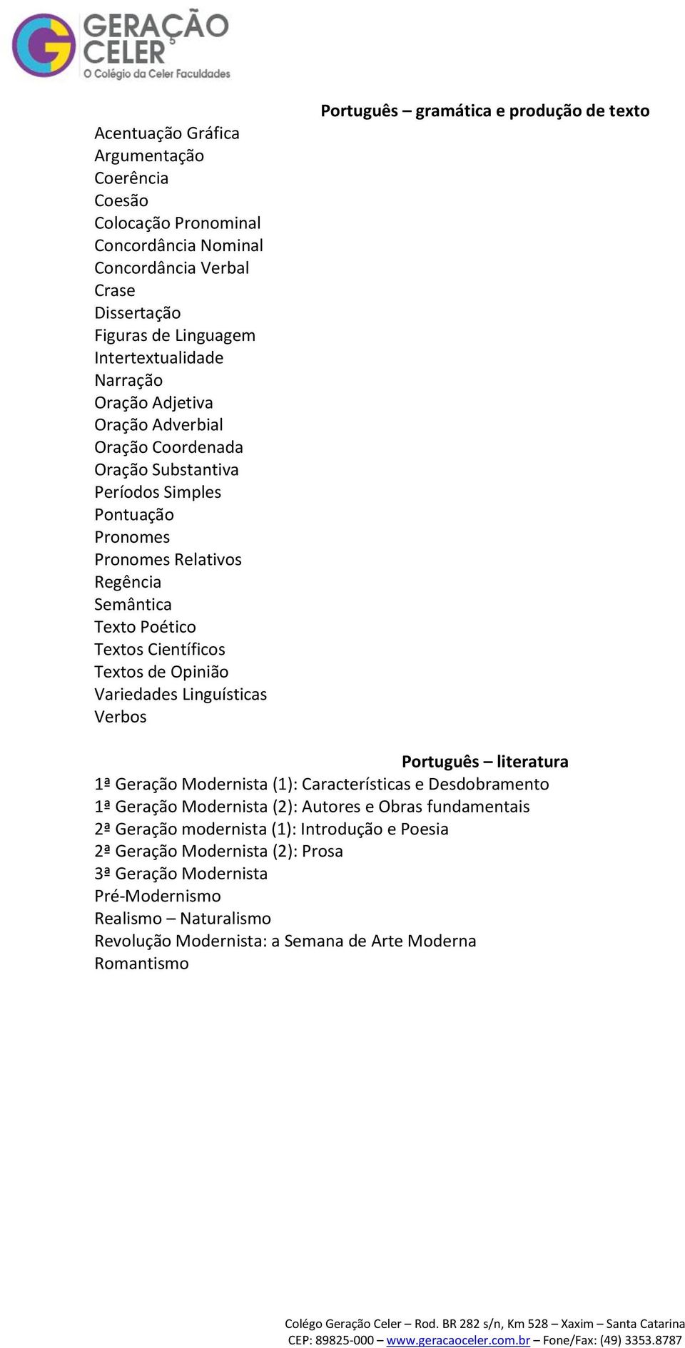 Linguísticas Verbos Português gramática e produção de texto Português literatura 1ª Geração Modernista (1): Características e Desdobramento 1ª Geração Modernista (2): Autores e Obras