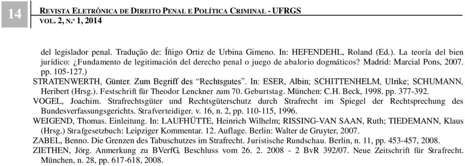 In: ESER, Albin; SCHITTENHELM, Ulrike; SCHUMANN, Heribert (Hrsg.). Festschrift für Theodor Lenckner zum 70. Geburtstag. München: C.H. Beck, 1998. pp. 377-392. VOGEL, Joachim.