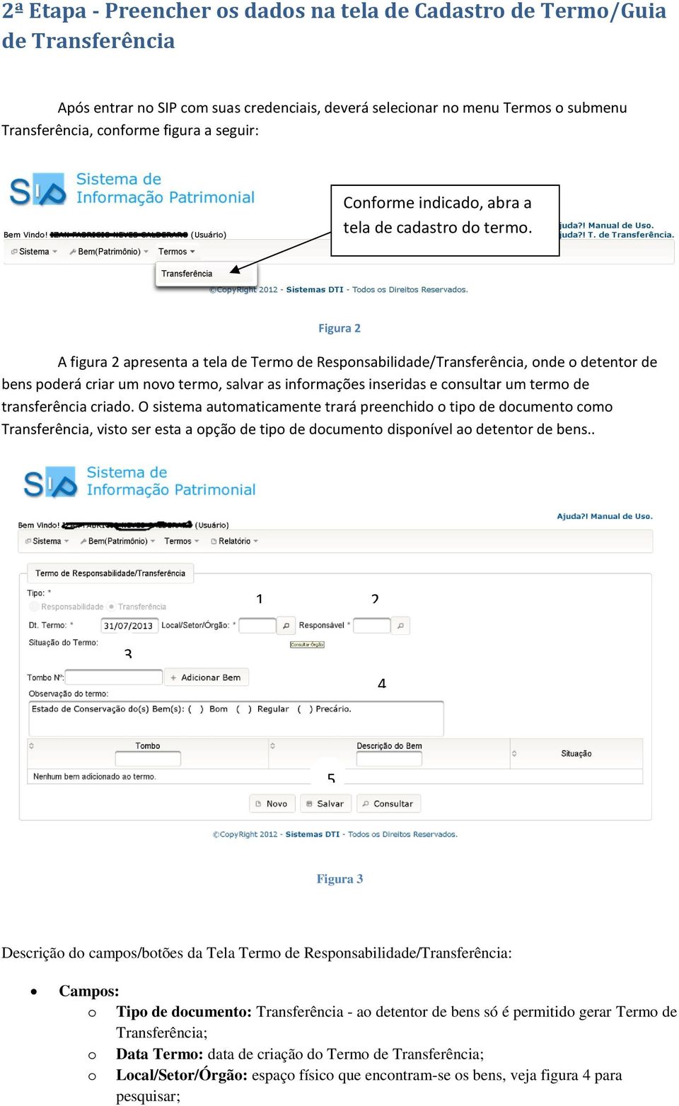 Figura 2 A figura 2 apresenta a tela de Term de Respnsabilidade/Transferência, nde detentr de bens pderá criar um nv term, salvar as infrmações inseridas e cnsultar um term de transferência criad.