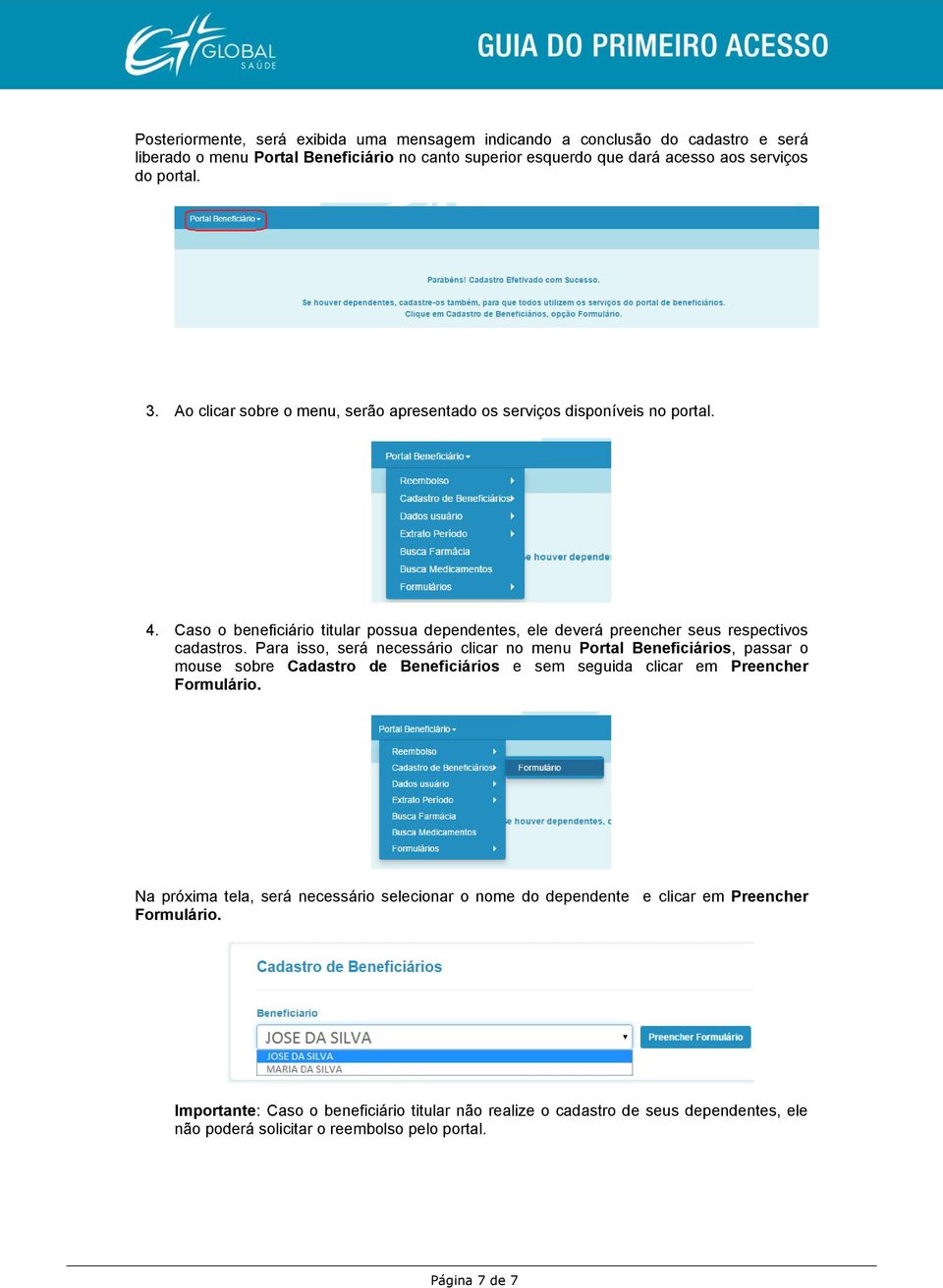 Para isso, será necessário clicar no menu Portal Beneficiários, passar o mouse sobre Cadastro de Beneficiários e sem seguida clicar em Preencher Formulário.